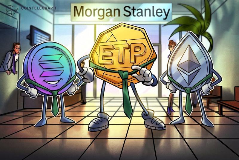 Morgan Stanley Adds Ethereum and Solana ETPs to Growing Crypto Portfolio